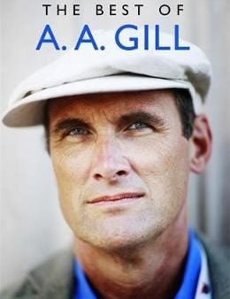 A A Gill: The Best of A. A. Gill [2017] hardback For Cheap